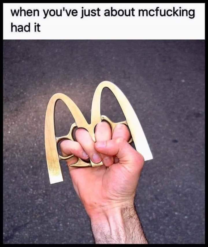 cool pics and memes - brass knuckles memes - when you've just about mcfucking had it