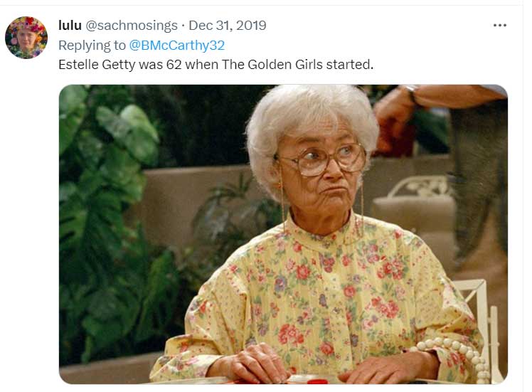 pics that prove people don't age like they used to - senior citizen - lulu Estelle Getty was 62 when The Golden Girls started.