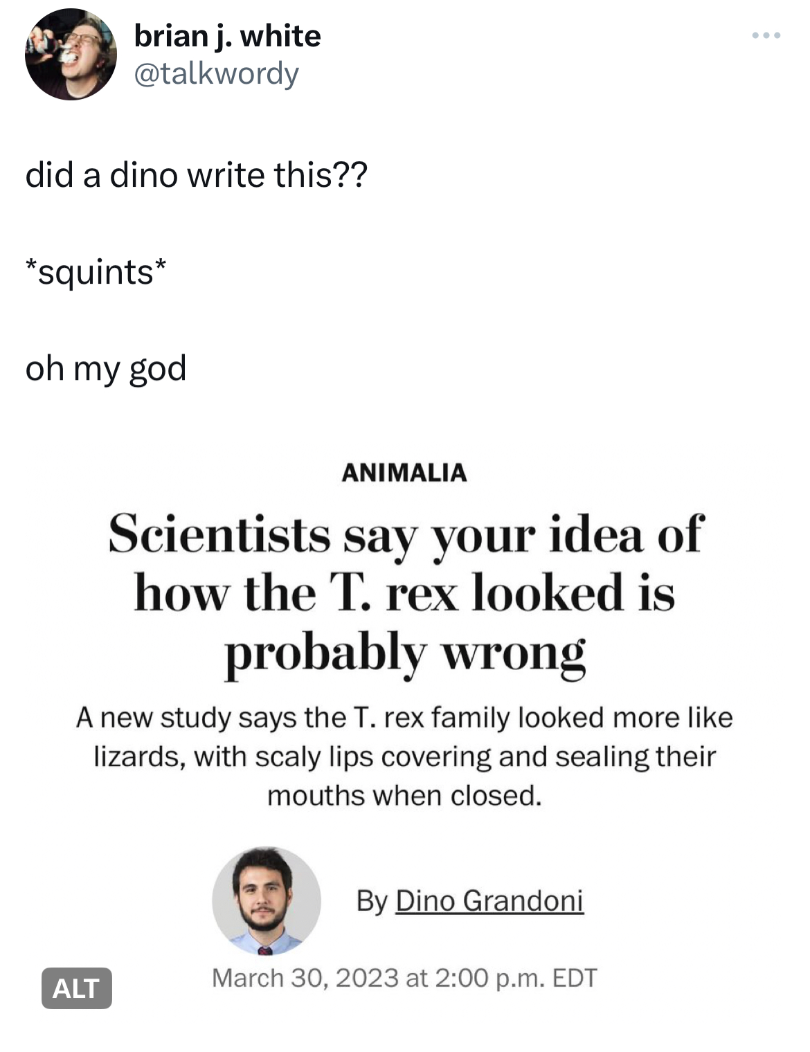 Tweets of the week - time to say goodbye noten - brian j. white did a dino write this?? squints oh my god Animalia Scientists say your idea of how the T. rex looked is probably wrong A new study says the T. rex family looked more lizards, with scaly lips 