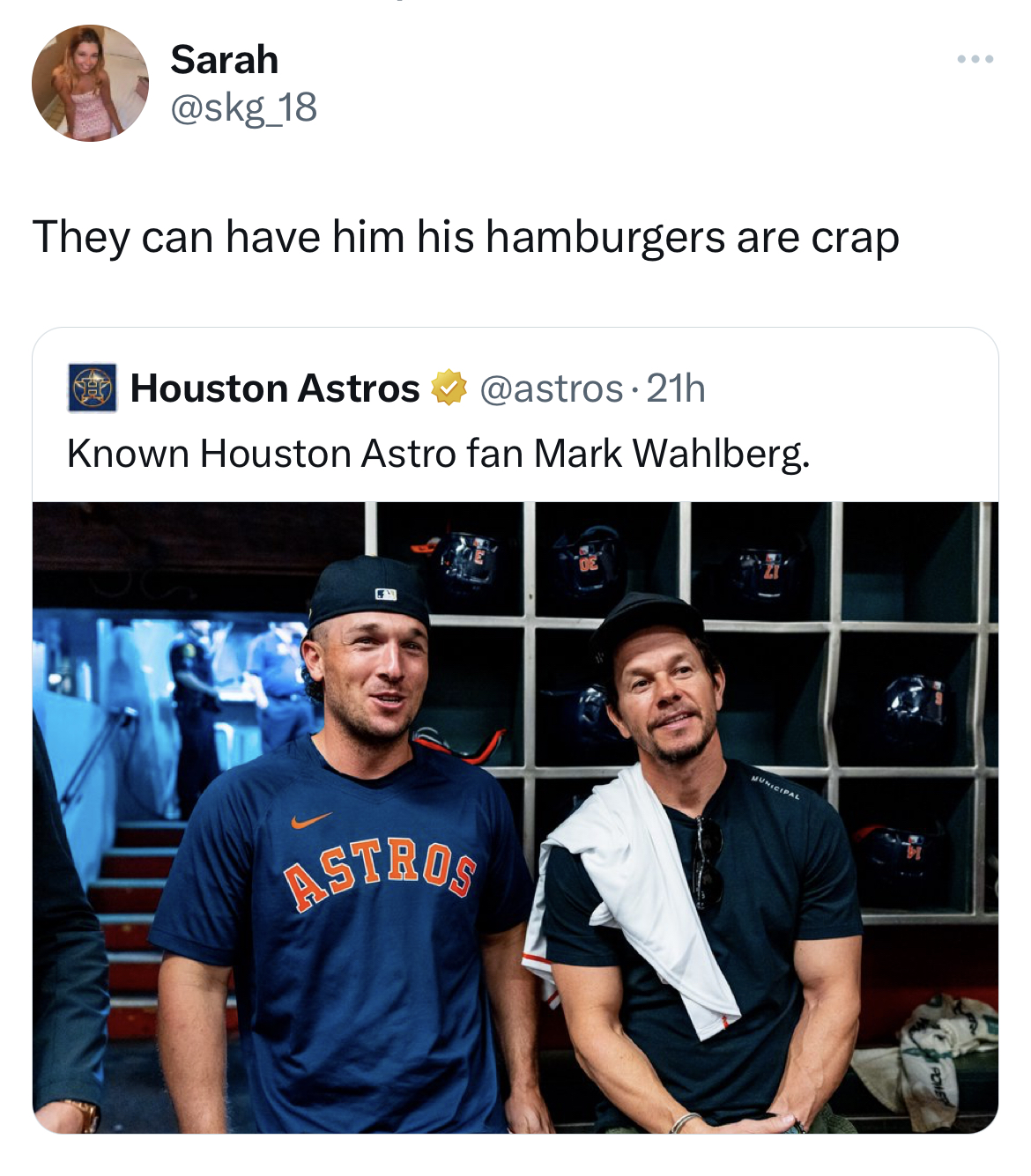 Tweets of the week - t shirt - Sarah They can have him his hamburgers are crap Houston Astros Known Houston Astro fan Mark Wahlberg. Astros "