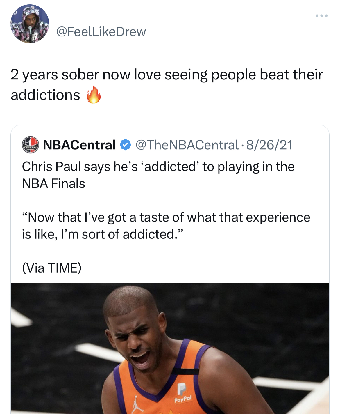 Tweets of the week - muscle - 2 years sober now love seeing people beat their addictions NBACentral 82621 Chris Paul says he's 'addicted' to playing in the Nba Finals "Now that I've got a taste of what that experience is , I'm sort of addicted." Via Time 