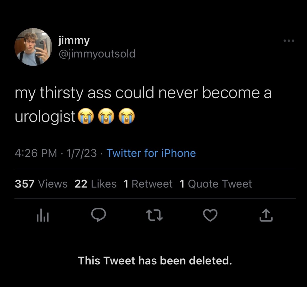 our favorite deleted tweets - tweet has been deleted - jimmy my thirsty ass could never become a urologist 1723 Twitter for iPhone l 357 Views 22 1 Retweet 1 Quote Tweet 27 This Tweet has been deleted.
