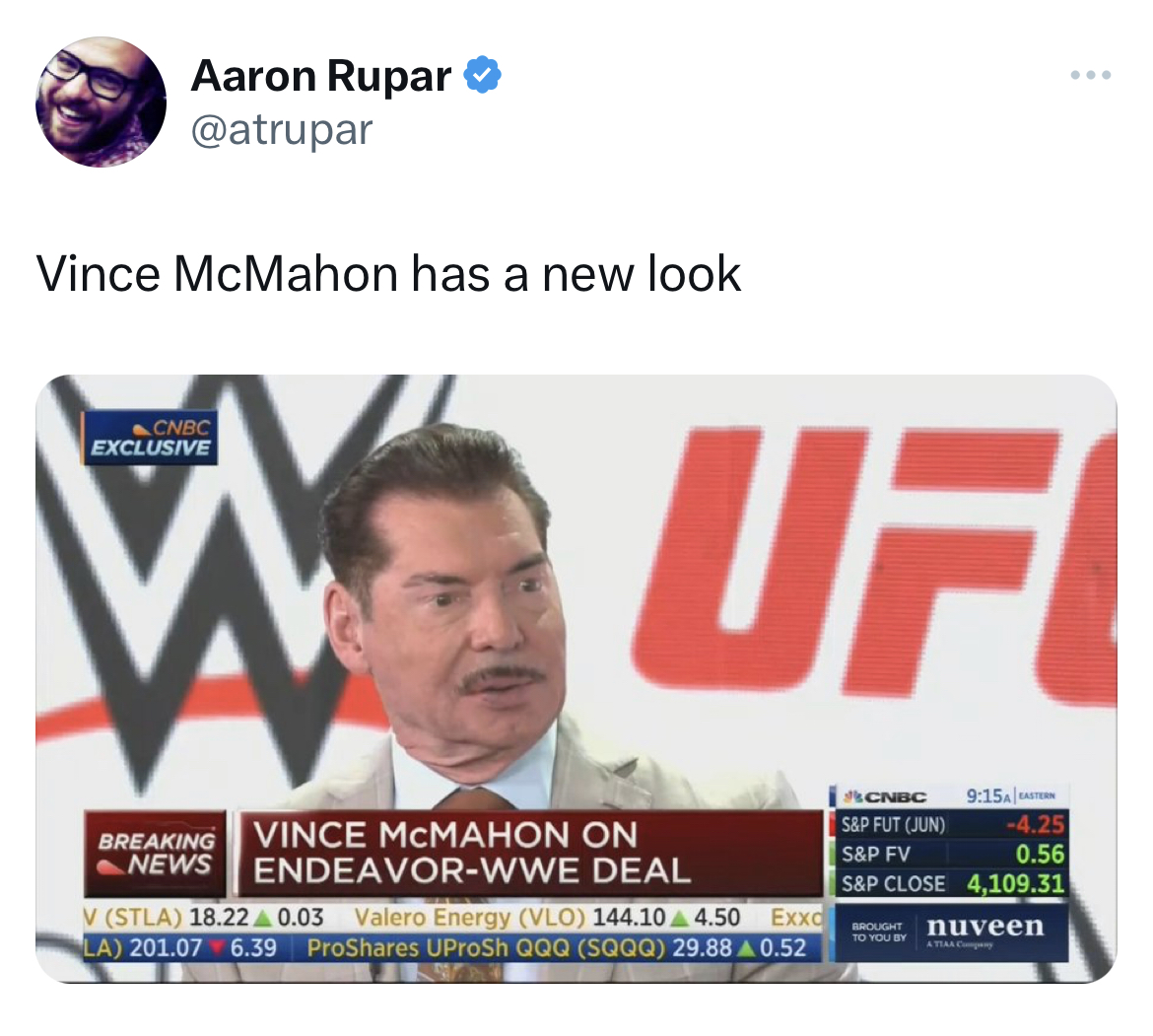 Vince McMahon Mustache memes - media - Aaron Rupar Vince McMahon has a new look Wuf Vince Mcmahon On EndeavorWwe Deal V Stla 18.22 0.03 Valero Energy Vlo 144.10 4.50 Exxc La 201.07 6.39 Pro UProSh Qqq Sqqq 29.88 A 0.52 Cnbc Exclusive Breaking News A Acnbc