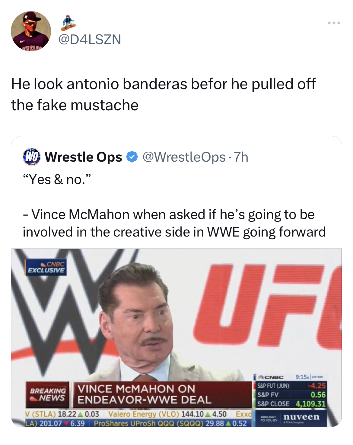Vince McMahon Mustache memes - media - He look antonio banderas befor he pulled off the fake mustache Wo Wrestle Ops 7h "Yes & no." Vince McMahon when asked if he's going to be involved in the creative side in Wwe going forward Cnbc Exclusive W Uf Breakin