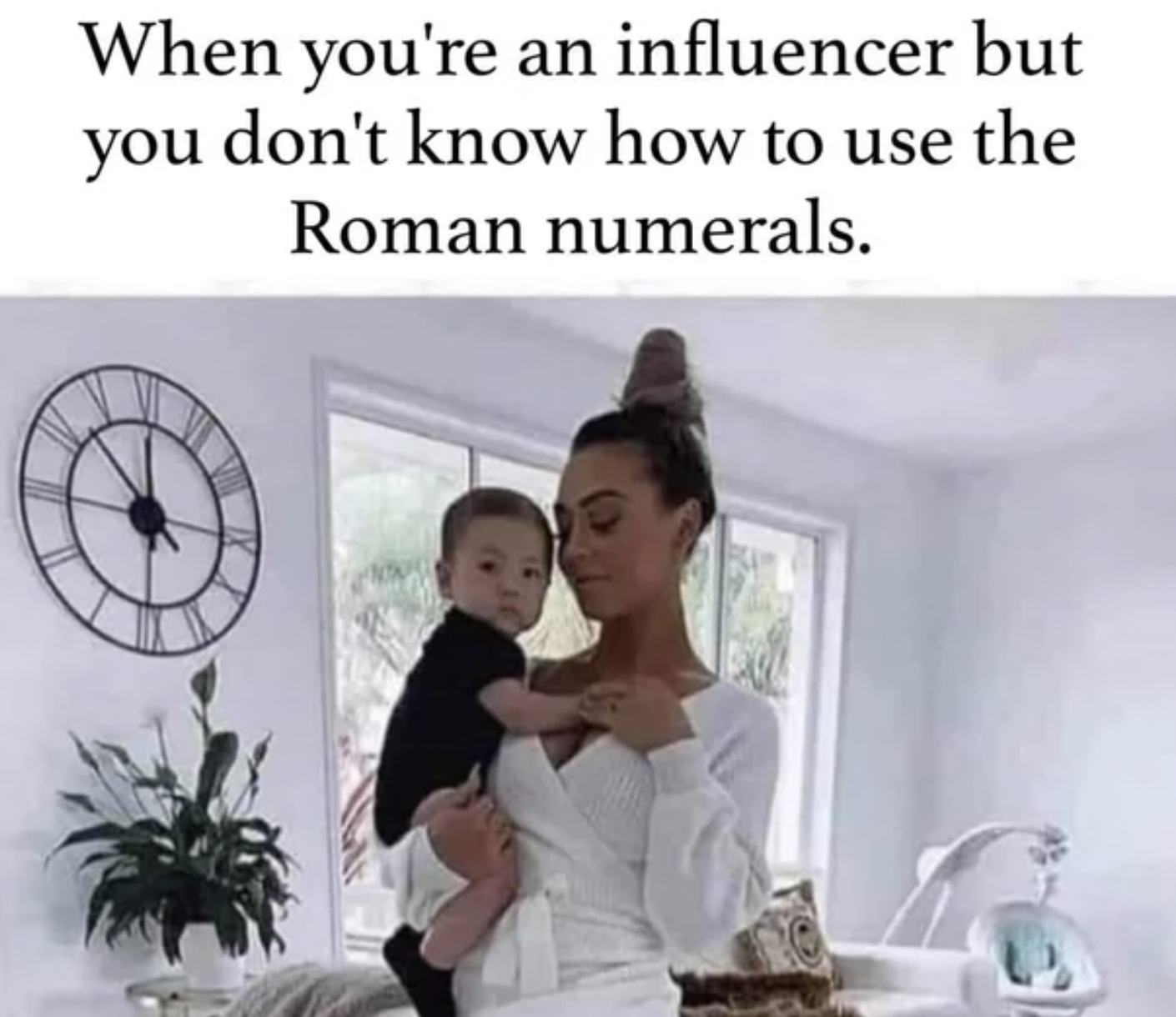 Trashy Pics - roman numerals meme - When you're an influencer but you don't know how to use the Roman numerals.