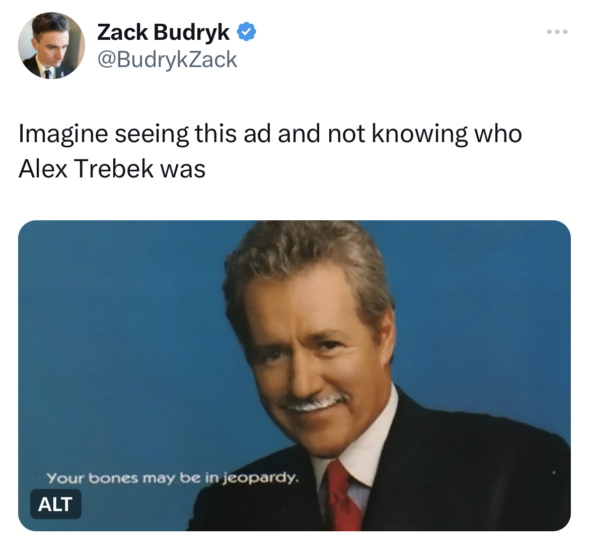 savage absurd tweets presentation - Zack Budryk Imagine seeing this ad and not knowing who Alex Trebek was Your bones may be in jeopardy. Alt