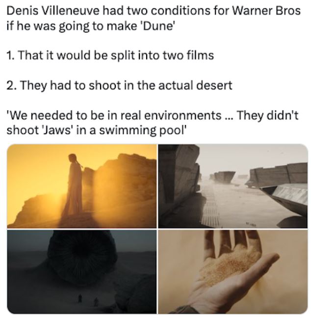 fascinating movie facts - heat - Denis Villeneuve had two conditions for Warner Bros if he was going to make 'Dune' 1. That it would be split into two films 2. They had to shoot in the actual desert 'We needed to be in real environments ... They didn't sh