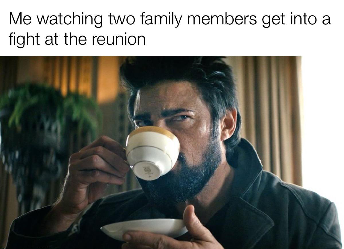 funny memes -  photo caption - Me watching two family members get into a fight at the reunion