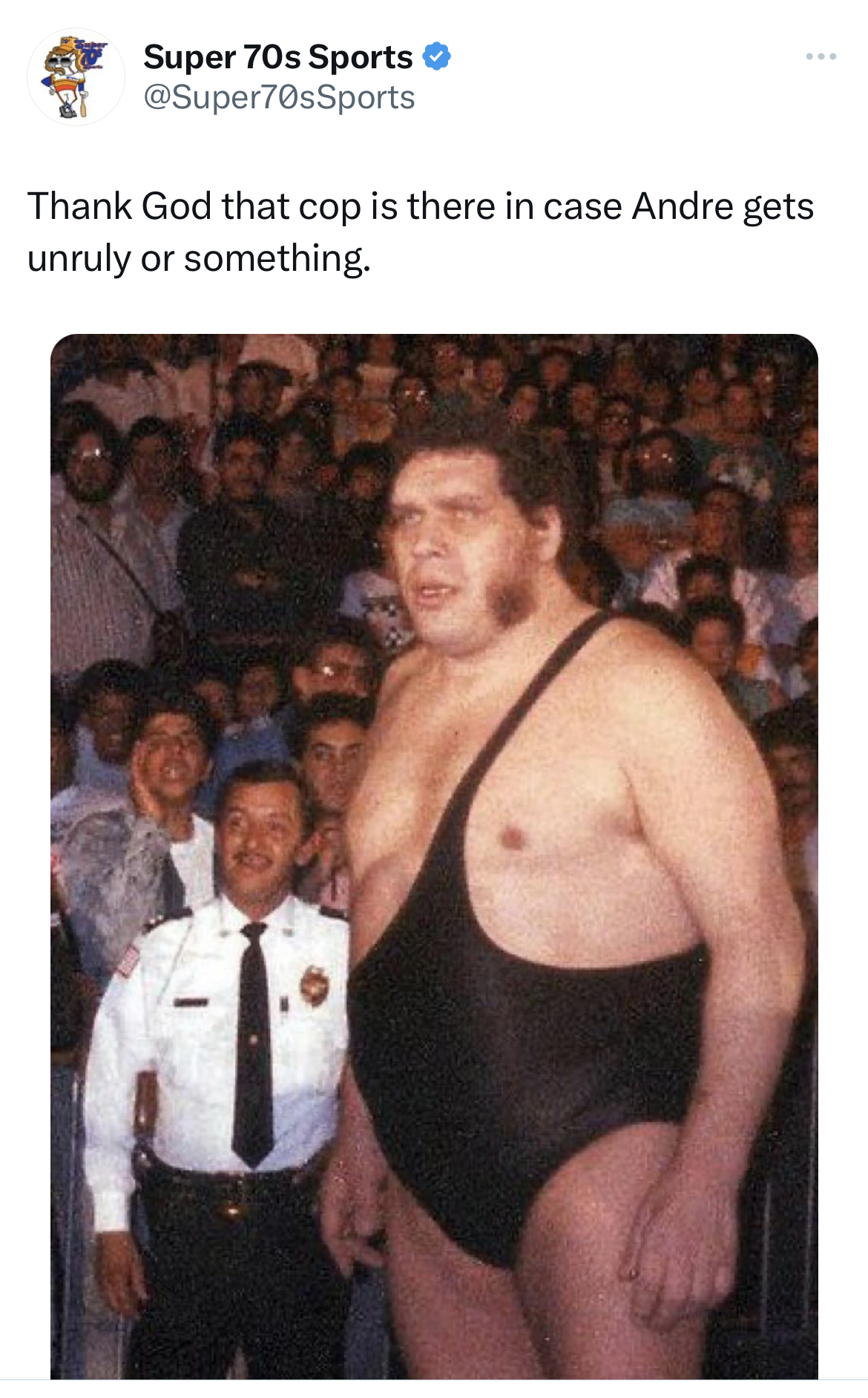 savage tweets andre the giant - Super 70s Sports www. Thank God that cop is there in case Andre gets unruly or something.