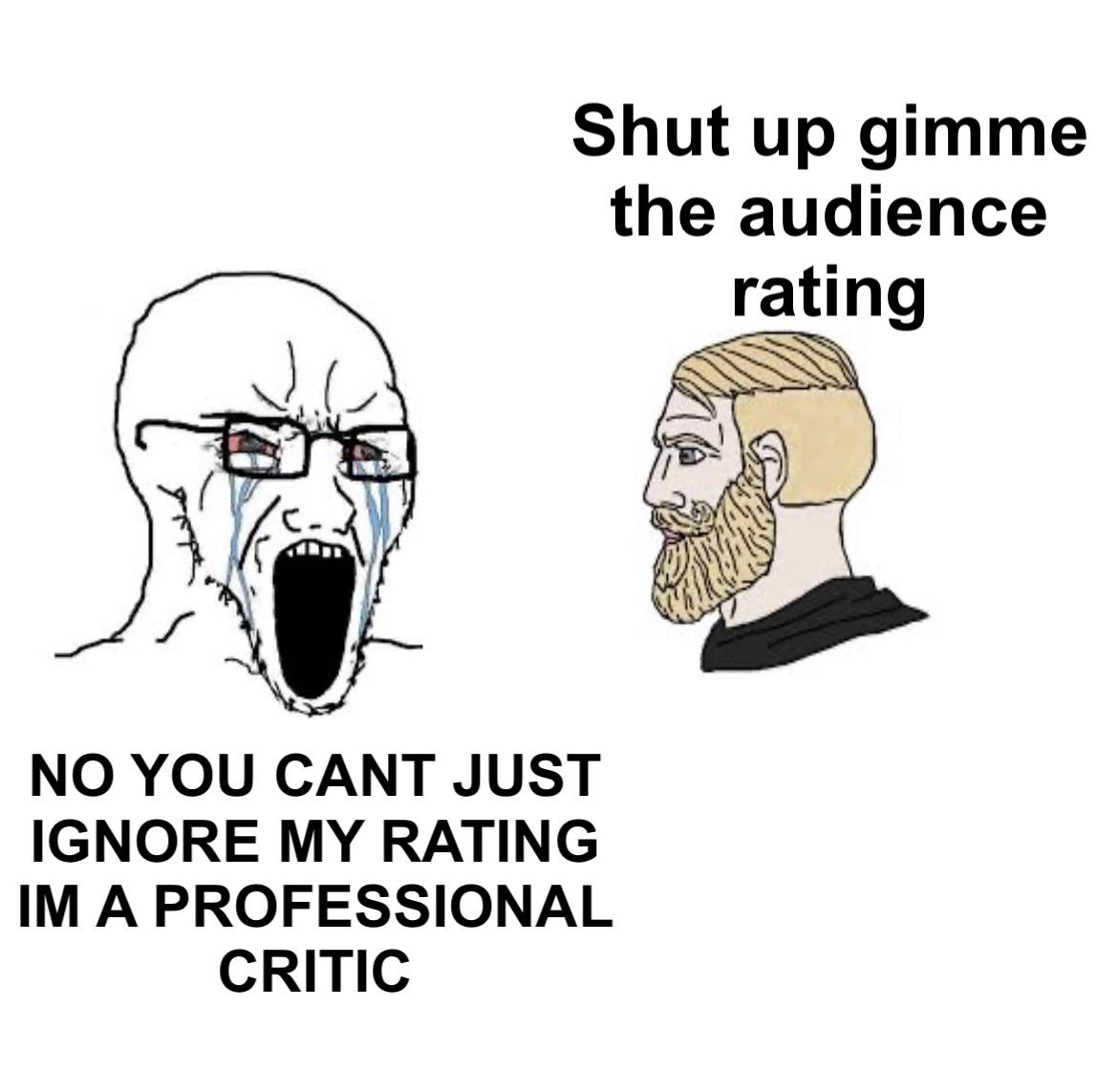 dank memes - cartoon - Shut up gimme the audience rating No You Cant Just Ignore My Rating Im A Professional Critic