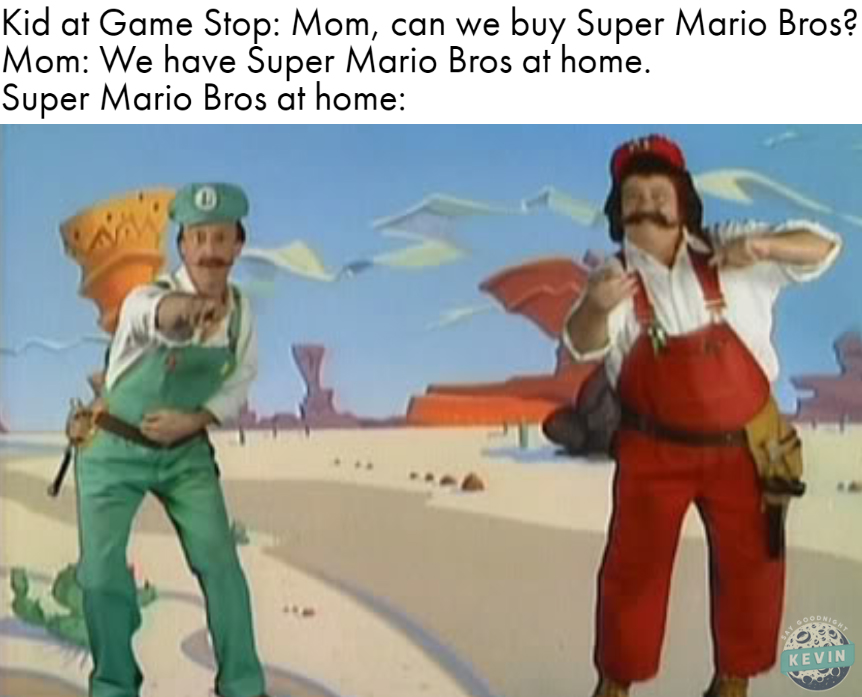super mario bros memes - super mario bros super show netflix - Kid at Game Stop Mom, can we buy Super Mario Bros? Mom We have Super Mario Bros at home. Super Mario Bros at home Odnion Kevin