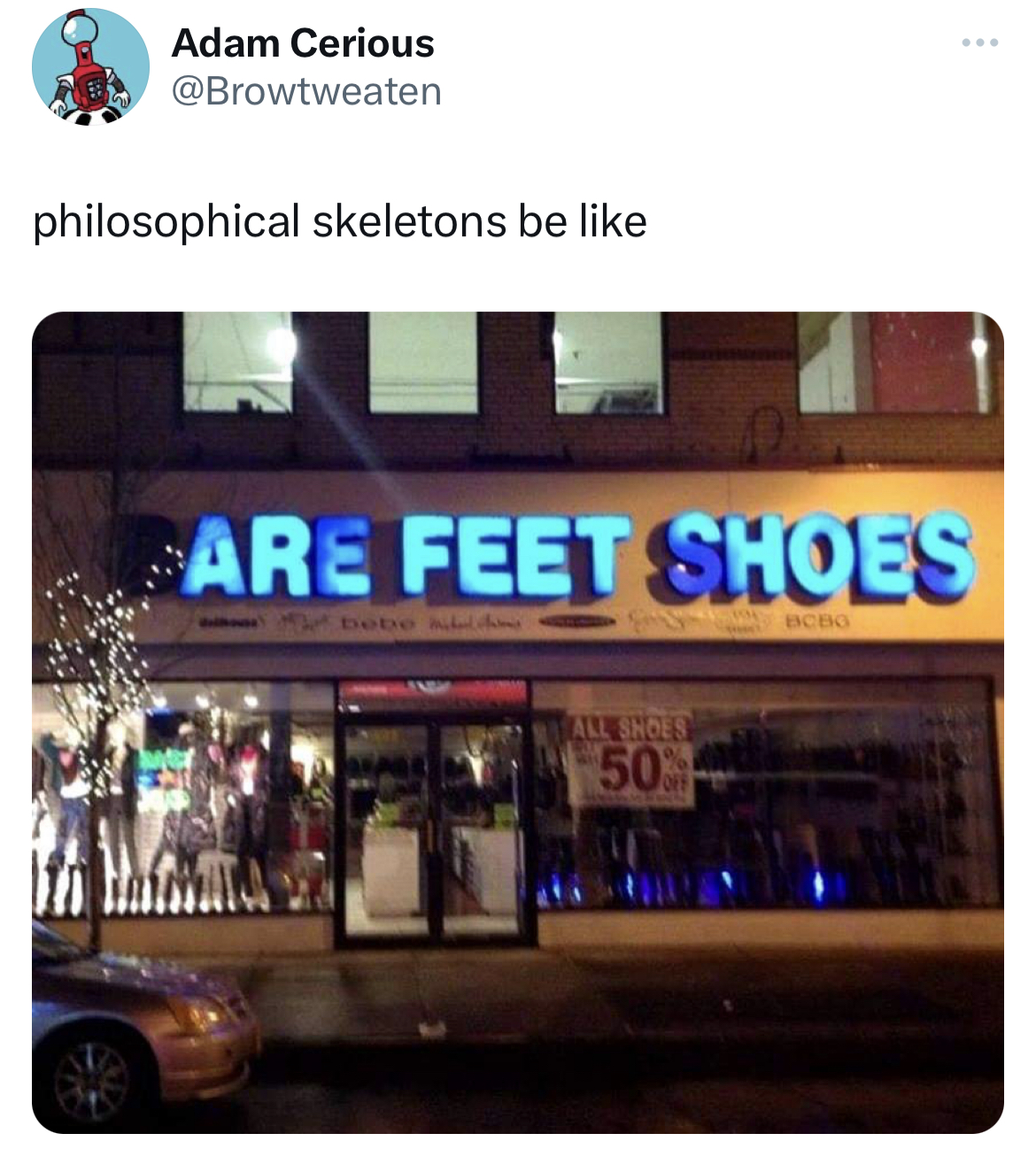 savage and salty tweets - store sign funny - Adam Cerious philosophical skeletons be Are Feet Shoes Bcbo All Shoes 50