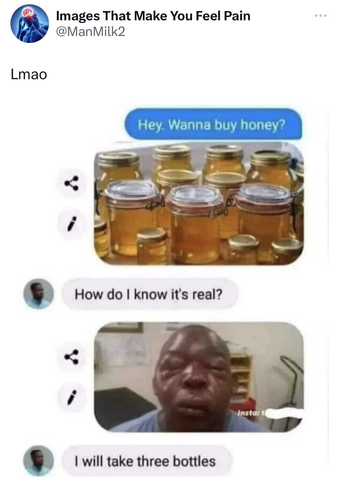 savage and salty tweets - glass bottle - Lmao Images That Make You Feel Pain Hey. Wanna buy honey? How do I know it's real? I will take three bottles