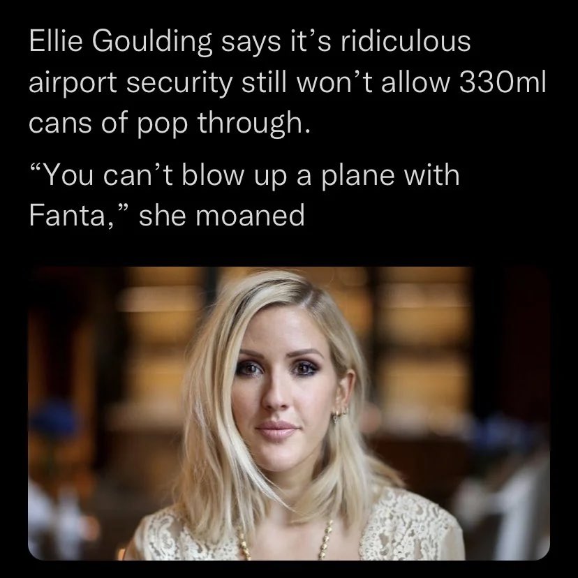 Ellie Goulding says - ellie goulding twitter memes - Ellie Goulding says it's ridiculous airport security still won't allow 330ml cans of pop through.