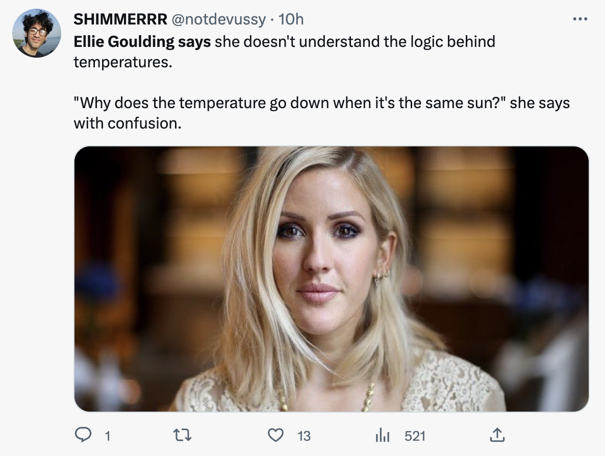 Ellie Goulding says - blond - Shimmerrr . 10h Ellie Goulding says she doesn't understand the logic behind temperatures.