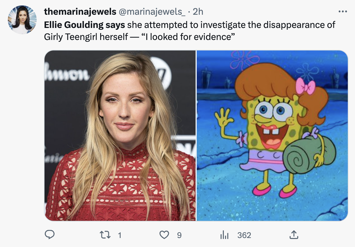 Ellie Goulding says - spongebob as a girl - themarinajewels . 2h Ellie Goulding says she attempted to investigate the disappearance of Girly Teengirl herself