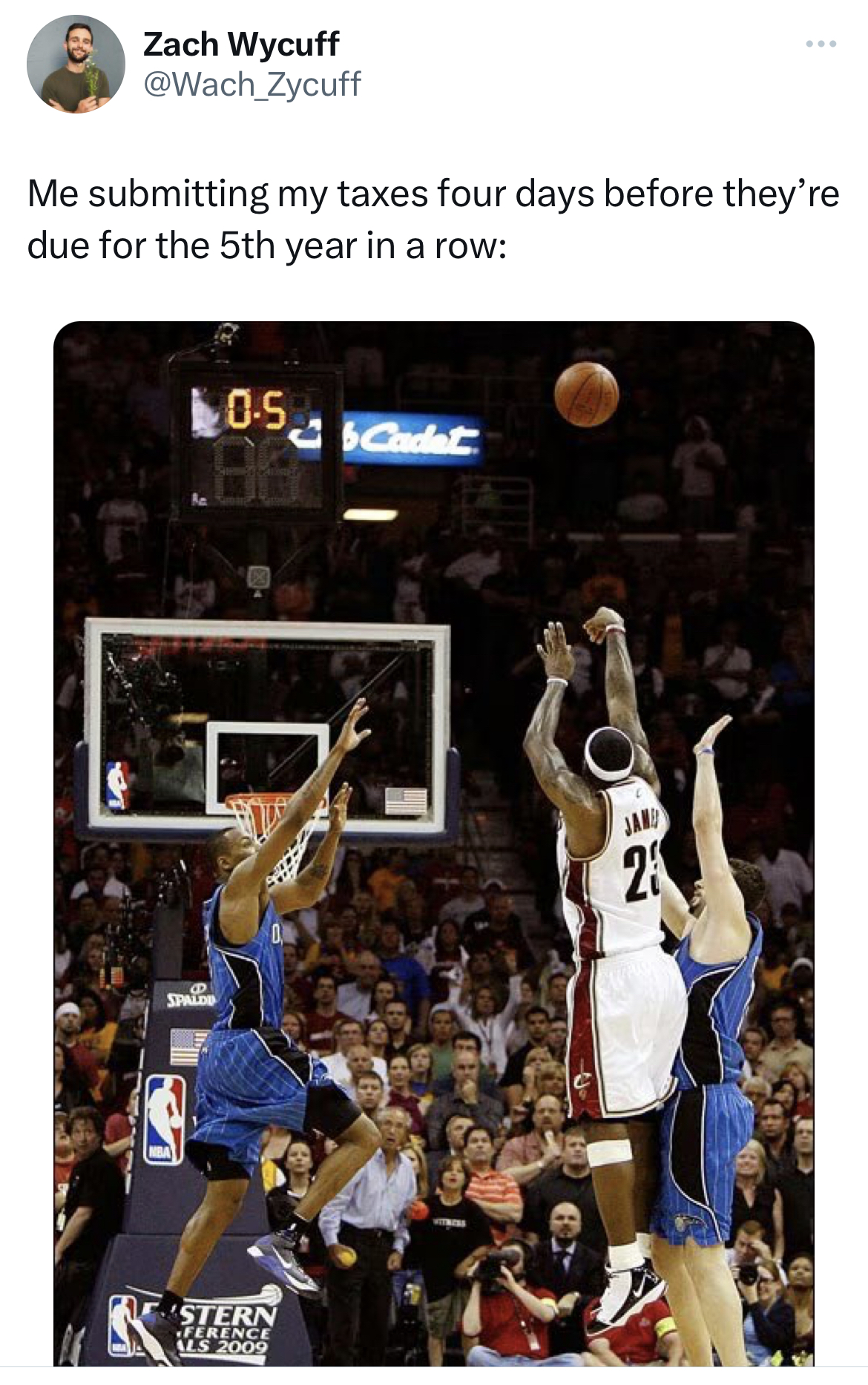 savage tweets - lebron orlando shot - Zach Wycuff Me submitting my taxes four days before they're due for the 5th year in a row 105 'Stern Cremeence Uk 2009 Cadet 10 2