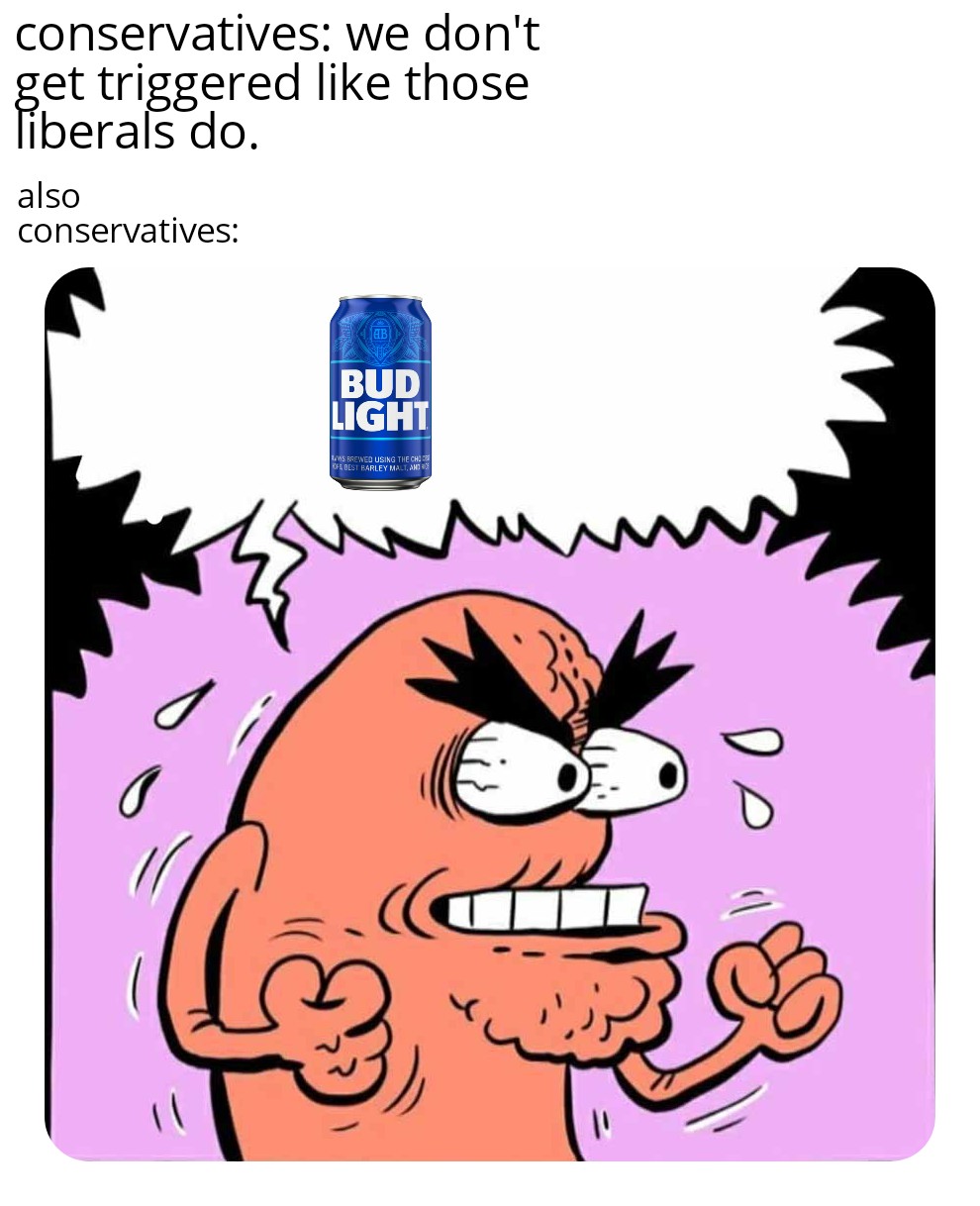 budlight memes - cartoon - conservatives get triggered liberals do. also conservatives we don't those Bud Light Lws Brewed Using The Cho Kofe Best Barley Malt, And fo um De "l