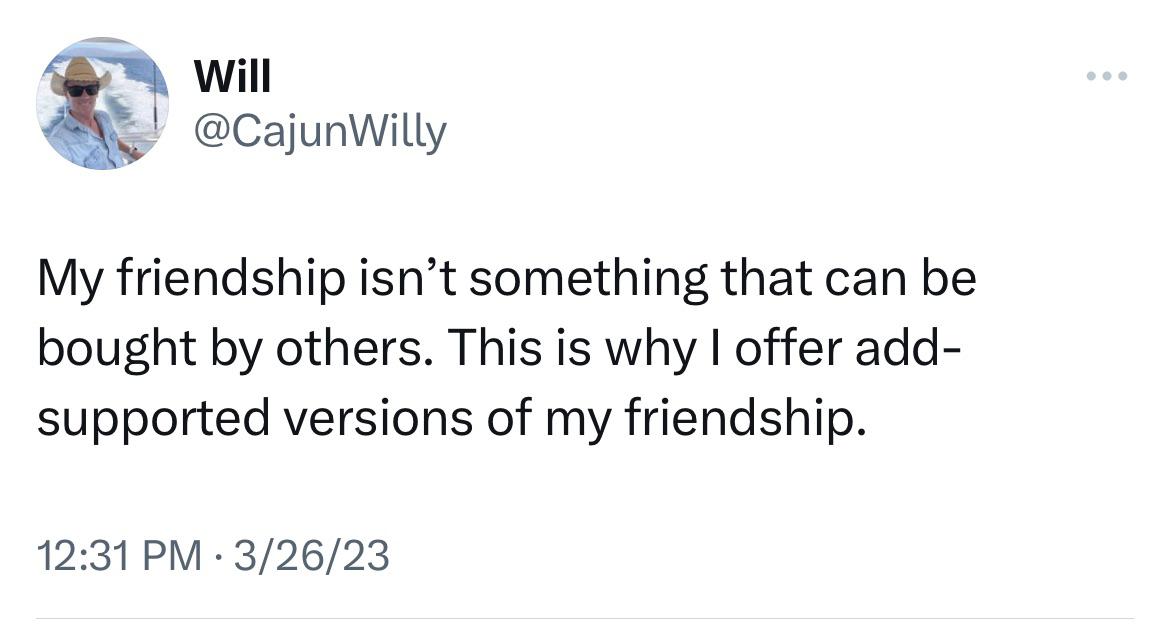 funny tweets - -  - Will My friendship isn't something that can be bought by others. This is why I offer add supported versions of my friendship. 32623