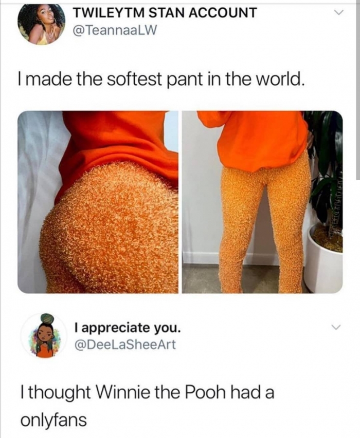 funny tweets - only fans meme funny - Twileytm Stan Account I made the softest pant in the world. I appreciate you. I thought Winnie the Pooh had a onlyfans Evolveret