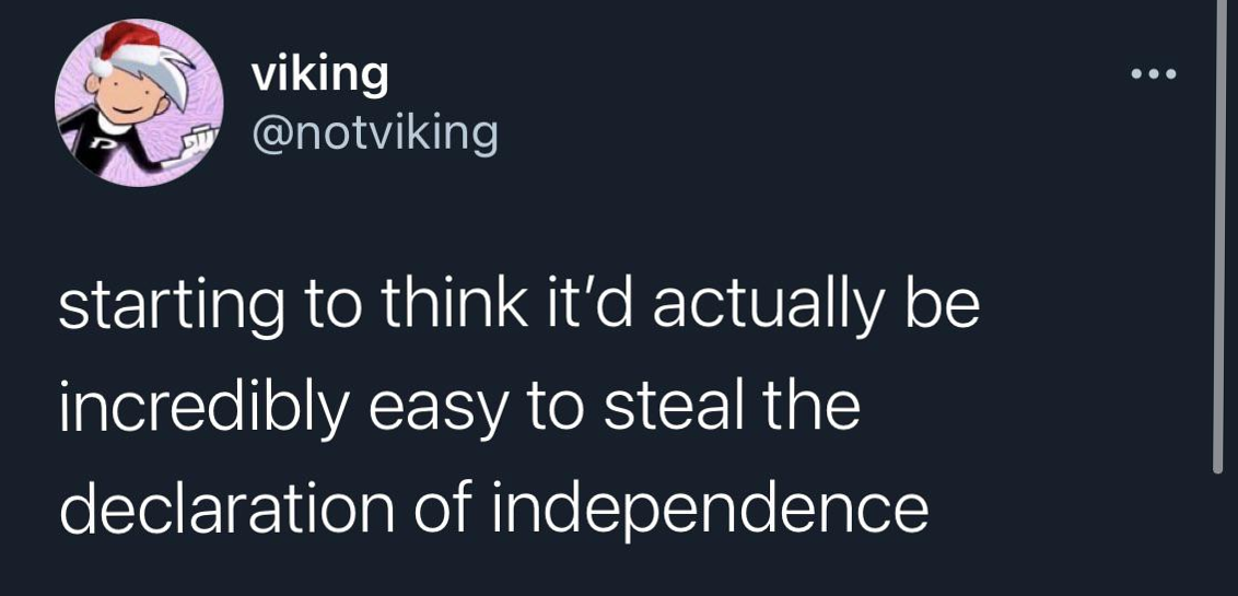 funny tweets - i d rather die standing than live kneeling - viking starting to think it'd actually be incredibly easy to steal the declaration of independence