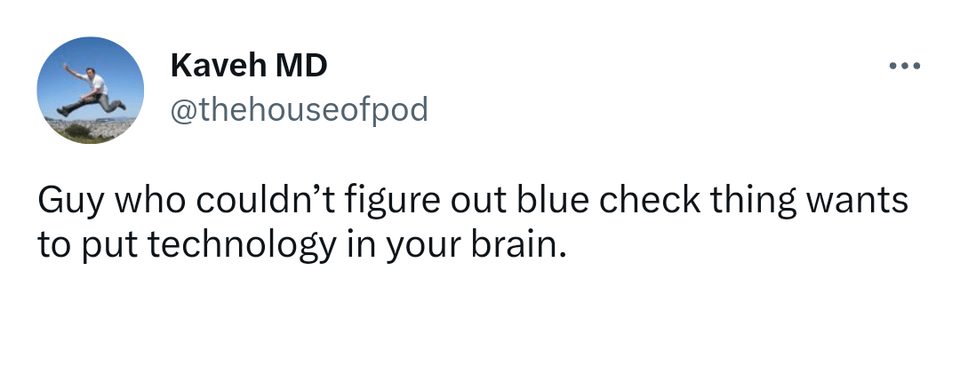 Internet meme - Kaveh Md Guy who couldn't figure out blue check thing wants to put technology in your brain.