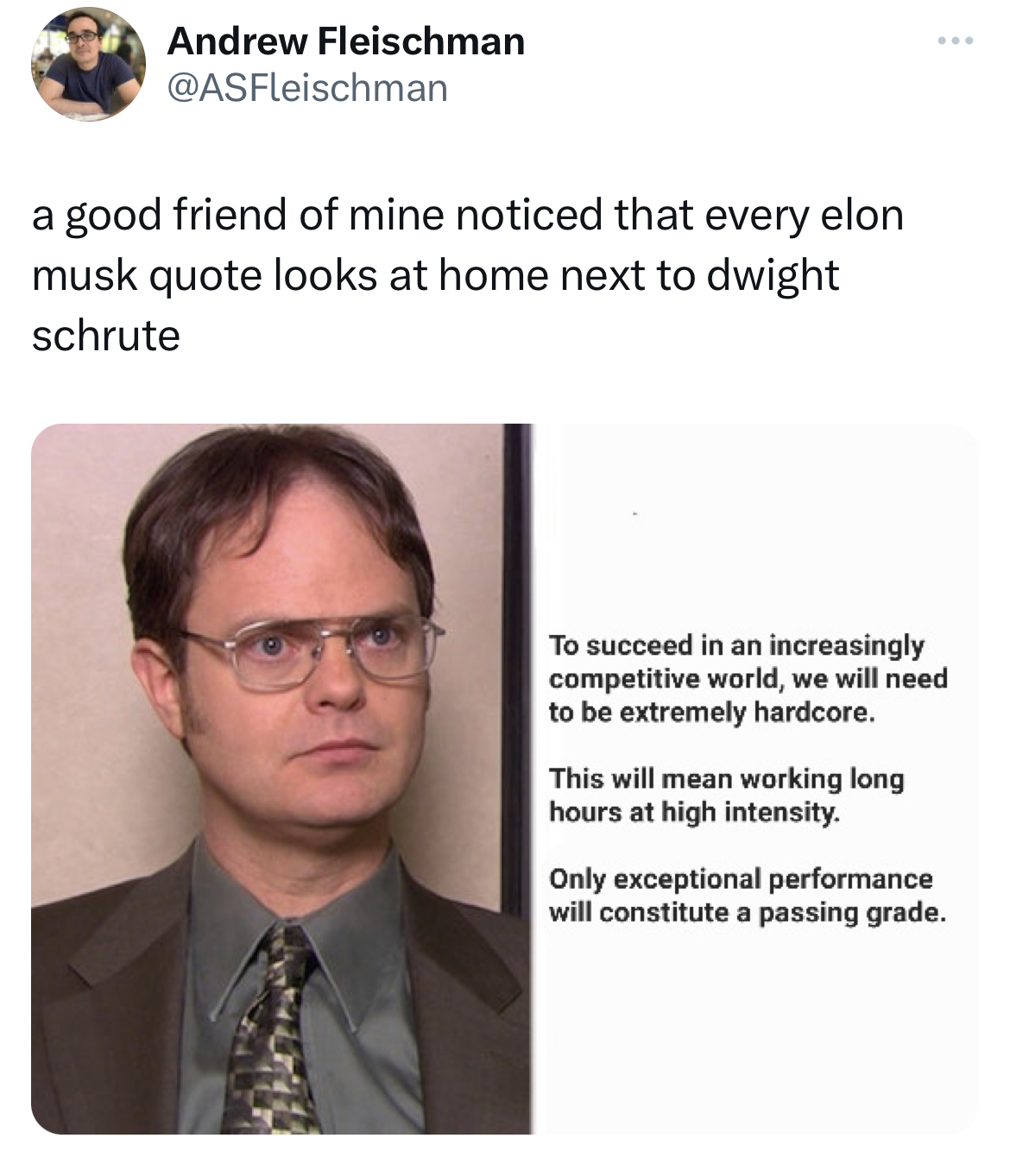 savage tweets - dwight schrute - Andrew Fleischman a good friend of mine noticed that every elon musk quote looks at home next to dwight schrute To succeed in an increasingly competitive world, we will need to be extremely hardcore. This will mean working