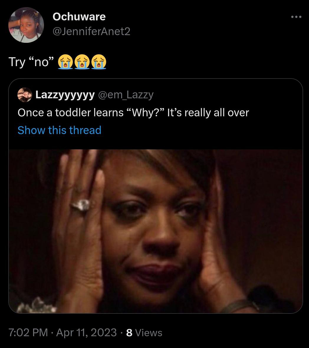 viola davis crying meme - Ochuware Try "no" Lazzyyyyyy Once a toddler learns Why?" It's really all over Show this thread 8 Views