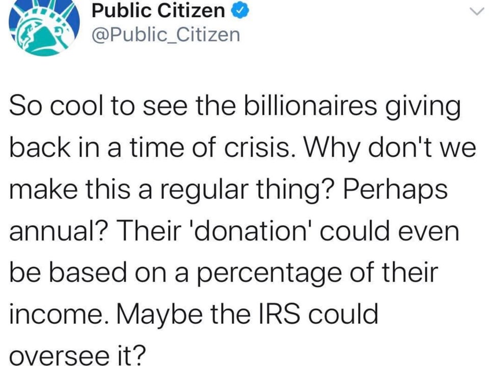 Internet meme - Public Citizen So cool to see the billionaires giving back in a time of crisis. Why don't we make this a regular thing? Perhaps annual? Their 'donation' could even be based on a percentage of their income. Maybe the Irs could oversee it?