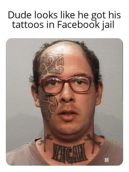 dank memes and pics - tattoo face mugshot - Dude looks he got his tattoos in Facebook jail C