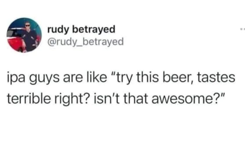 dank memes and pics - difference between a million and a billion - rudy betrayed ipa guys are "try this beer, tastes terrible right? isn't that awesome?"