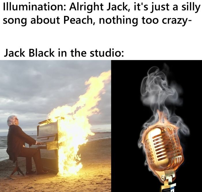 dank memes - heat - Illumination Alright Jack, it's just a silly song about Peach, nothing too crazy Jack Black in the studio
