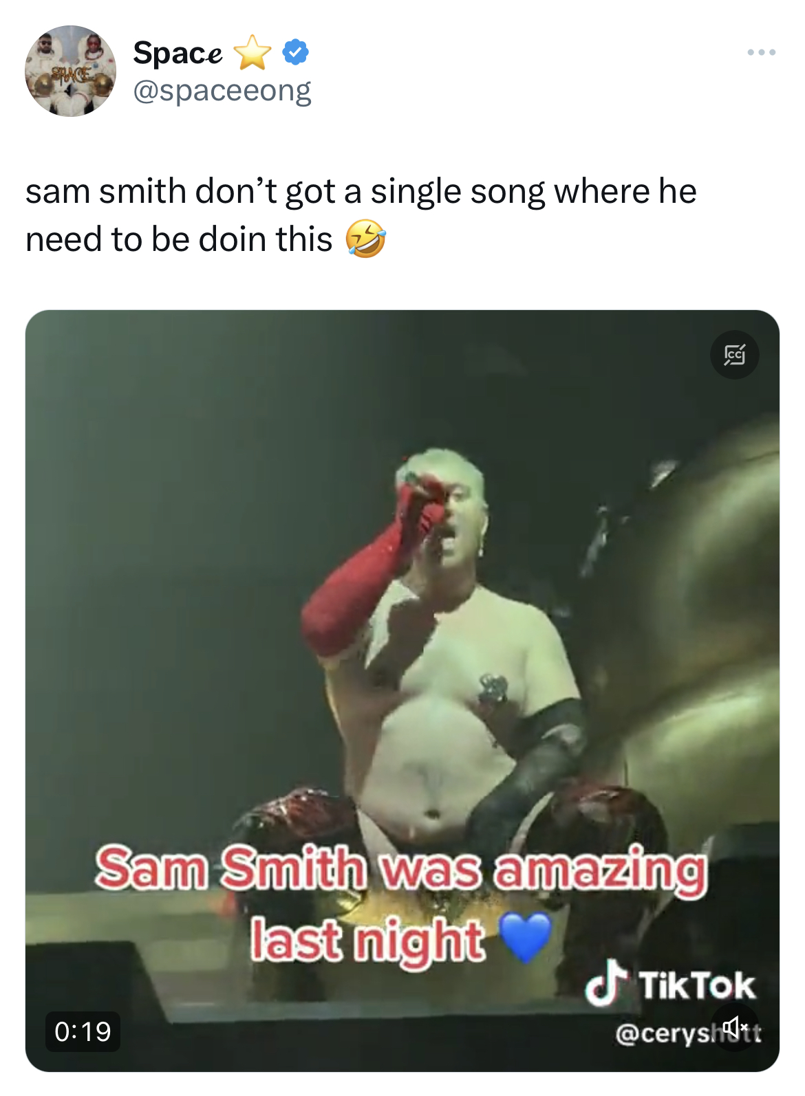 Don't have a single song where they need to do this - photo caption - Space sam smith don't got a single song where he need to be doin this Sam Smith was amazing last night 190 TikTok