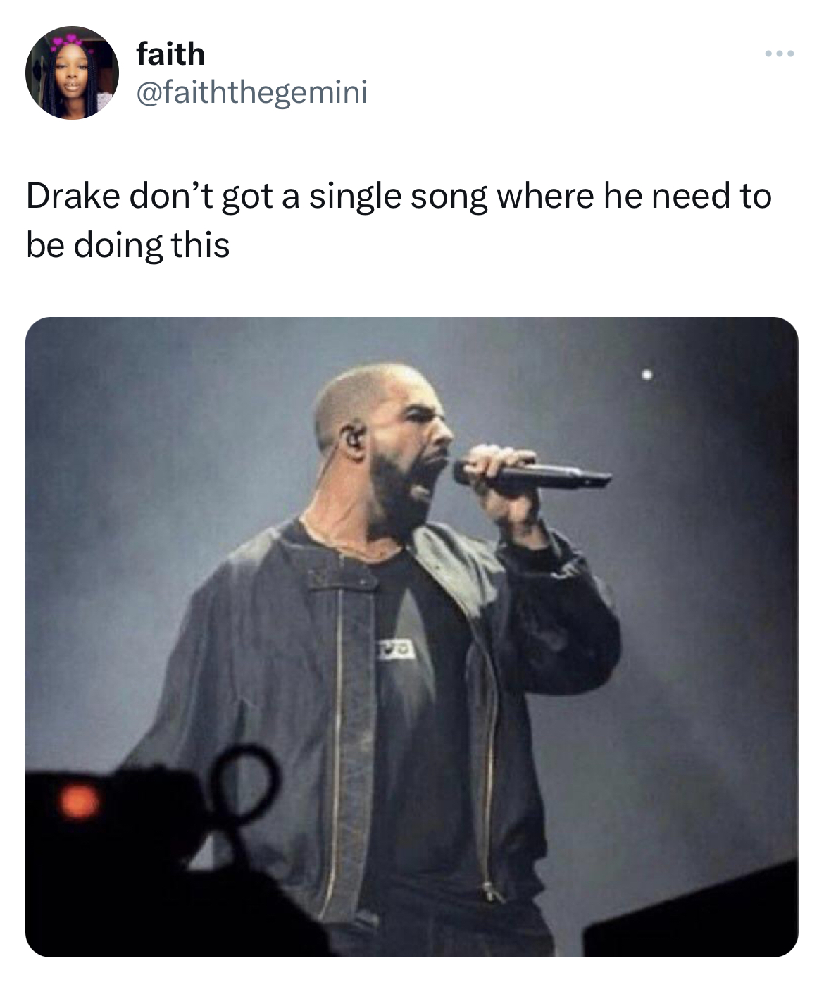 Don't have a single song where they need to do this - microphone - faith www Drake don't got a single song where he need to be doing this