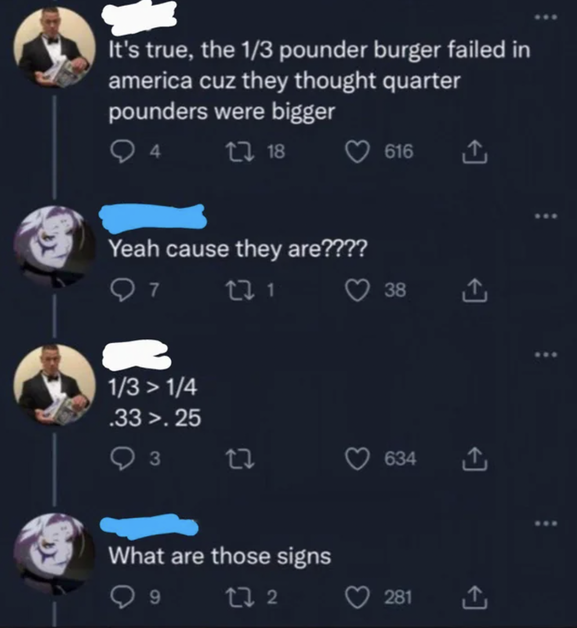 Facepalms - 1 3 pounder failed in america - It's true, the 13 pounder burger failed in america cuz they thought quarter pounders were bigger 4 118 Yeah cause they are???? 7 22 1 13 > 14 .33 >.25 3 12 What are those signs 9 12 2 616 38 634 281 L