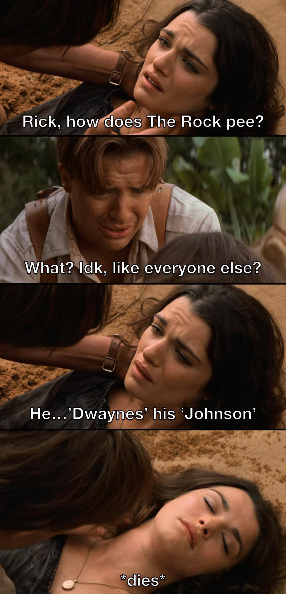 funny memes - Dwayne Johnson - Rick, how does The Rock pee? What? Idk, everyone else? He... 'Dwaynes' his 'Johnson' dies