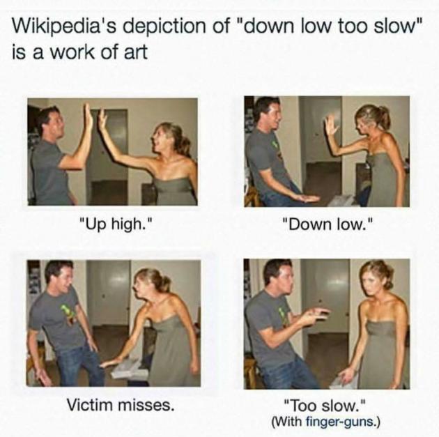 funny memes and tweets - dank bored memes - Wikipedia's depiction of "down low too slow" is a work of art "Up high." Victim misses. "Down low." "Too slow." With fingerguns.