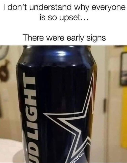 funny memes and tweets - there were signs bud light meme - I don't understand why everyone is so upset... There were early signs Lhdn al Dave