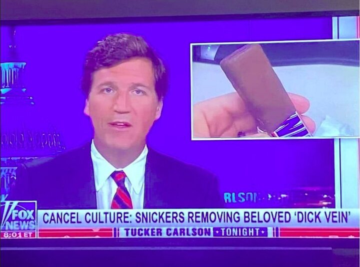 tucker carlson famous chyrons - tucker carlson snickers dick vein - Pona Por Rison Fox Cancel Culture Snickers Removing Beloved 'Dick Vein' News Et Tucker Carlson Tonight