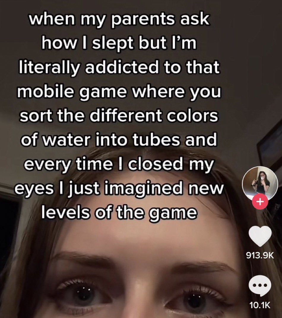 wild tiktok screenshots - eyelash - when my parents ask how I slept but I'm literally addicted to that mobile game where you sort the different colors of water into tubes and every time I closed my eyes I just imagined new levels of the game