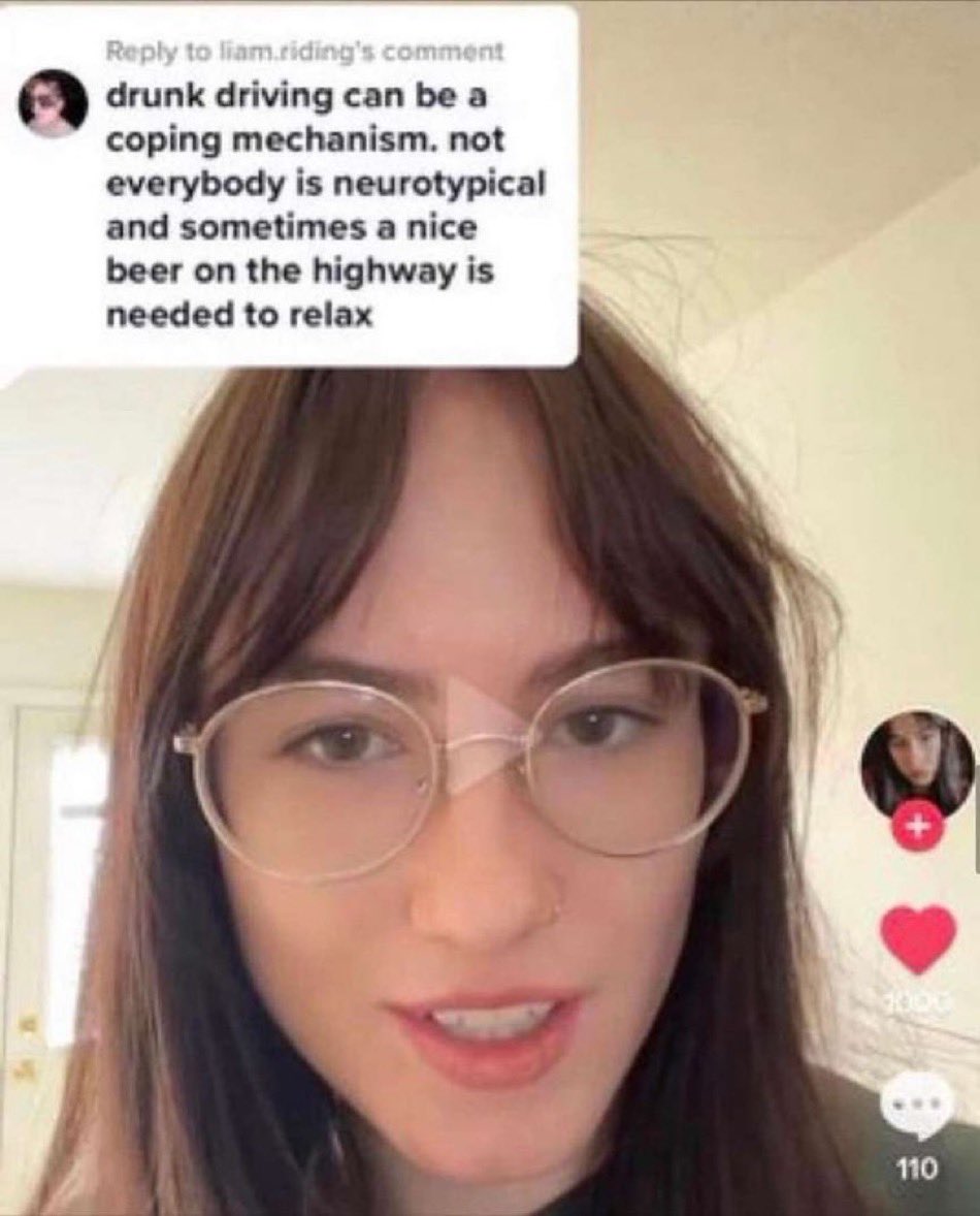 wild tiktok screenshots - Internet meme - to liam.riding's comment drunk driving can be a coping mechanism. not everybody is neurotypical and sometimes a nice beer on the highway is needed to relax 110