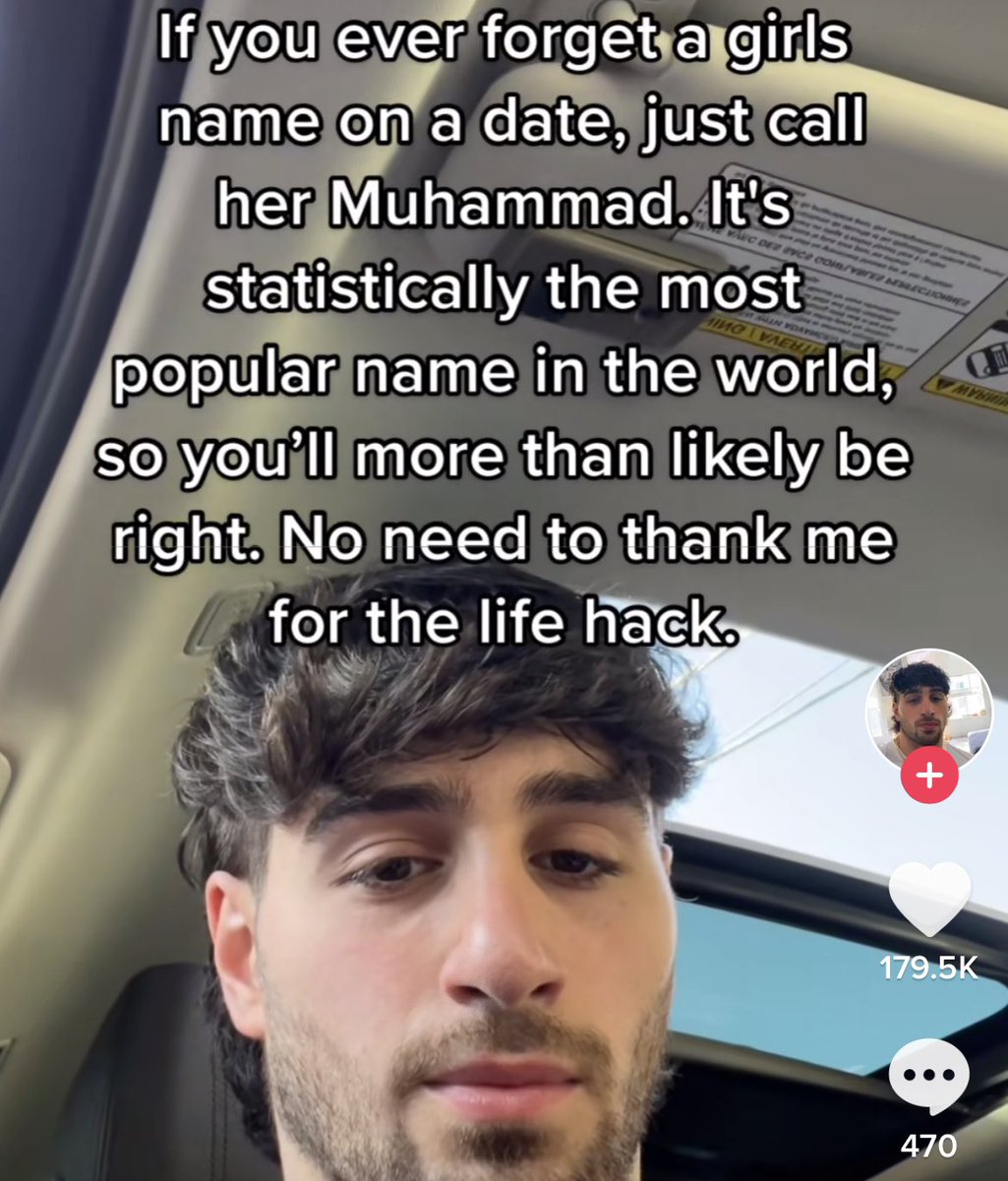 wild tiktok screenshots - photo caption - If you ever forget a girls name on a date, just call her Muhammad. It's statistically the most Vez Nerechionner popular name in the world, so you'll more than ly be right. No need to thank me for the life hack. My