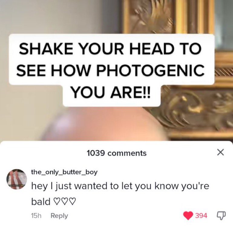 wild tiktok screenshots - arm - Shake Your Head To See How Photogenic You Are!! 1039 the_only_butter_boy hey I just wanted to let you know you're bald 15h 394 X