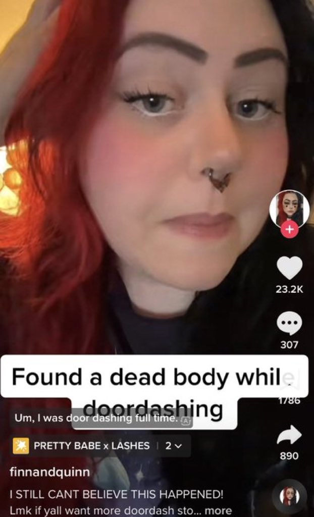 wild tiktok screenshots - lip - Pretty Babe x Lashes | 2 v Found a dead body whil doordashing Um, I was door dashing full time. finnandquinn I Still Cant Believe This Happened! Lmk if yall want more doordash sto... more 307 1786 890