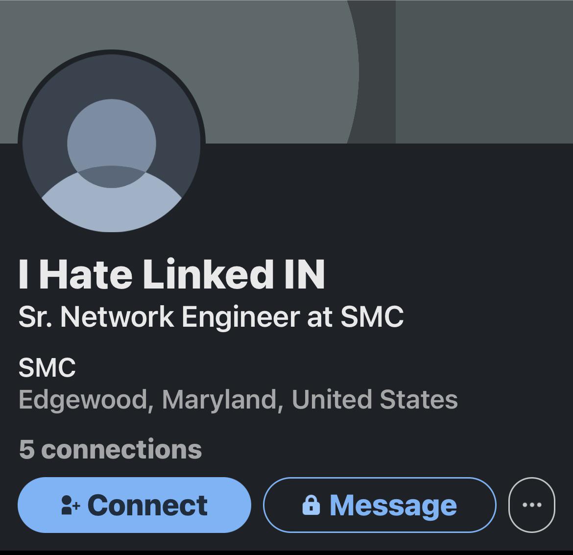 anitwork memes - multimedia - I Hate Linked In Sr. Network Engineer at Smc Smc Edgewood, Maryland, United States 5 connections Connect > Message