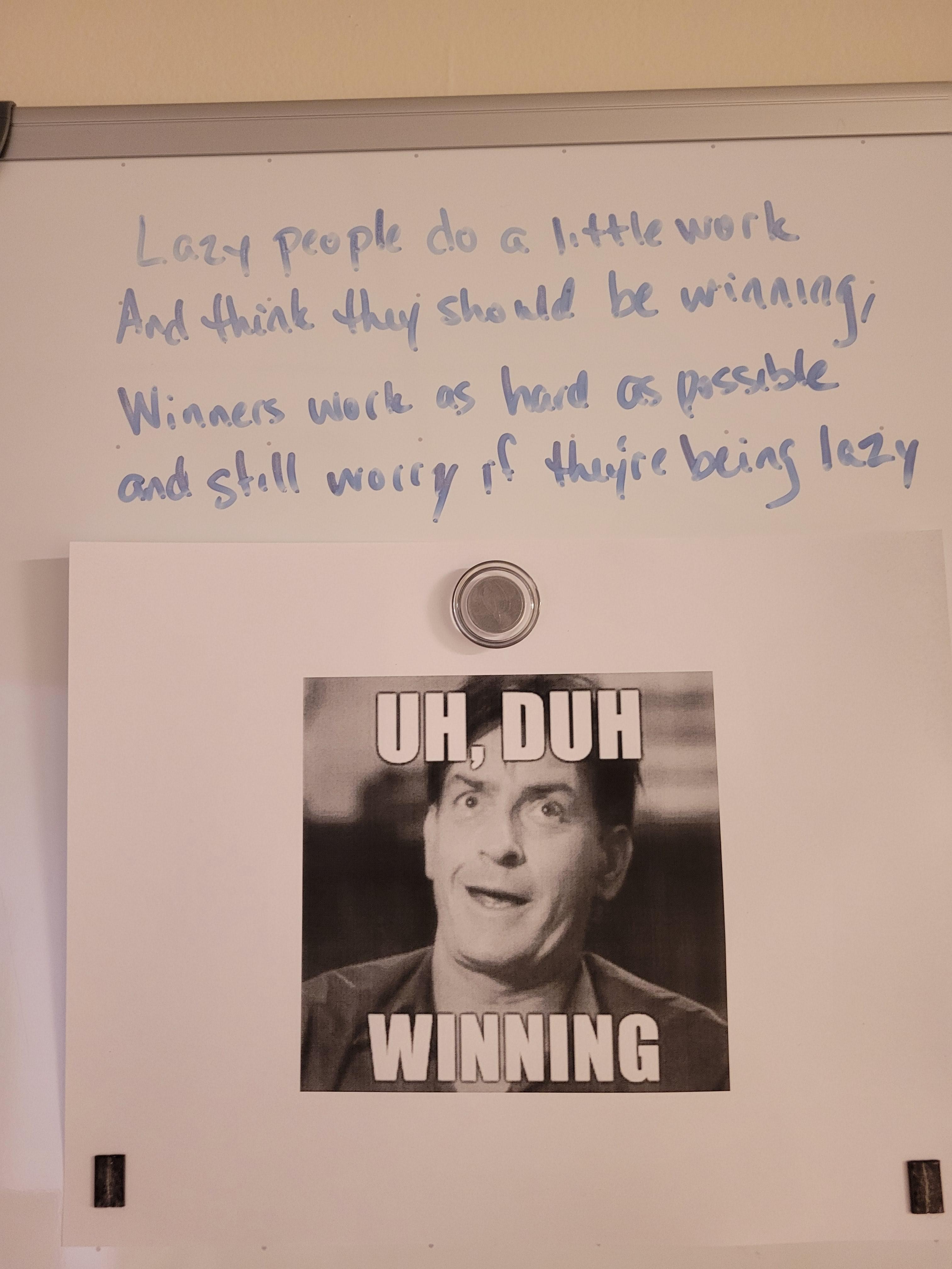 anitwork memes - picture frame - Lazy people do a little work And think they should be winnlag, Winners work as hard as possible and still worry of theire being lazy Uh Duh Winning