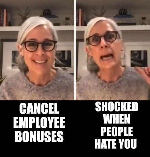 anitwork memes - world cancer day - Cancel Employee Bonuses Wh Shocked When People Hate You