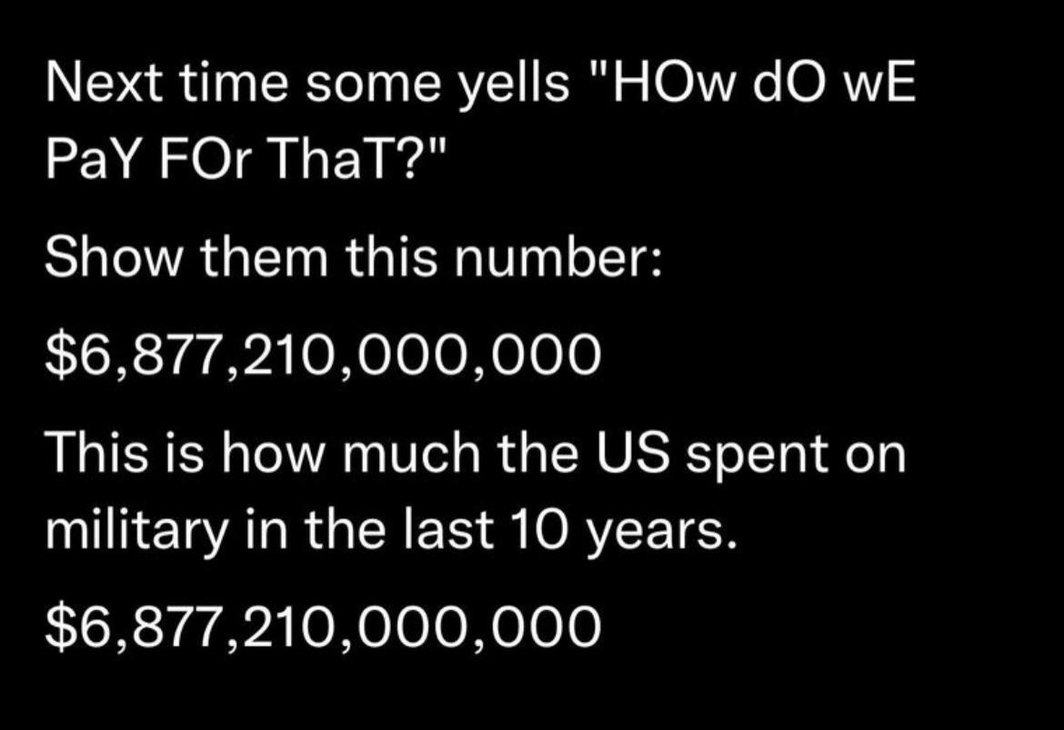 anitwork memes - biggest turn off are empty conversation - Next time some yells "HOw do wE PaY FOr ThaT?" Show them this number $6,877,210,000,000 This is how much the Us spent on military in the last 10 years. $6,877,210,000,000