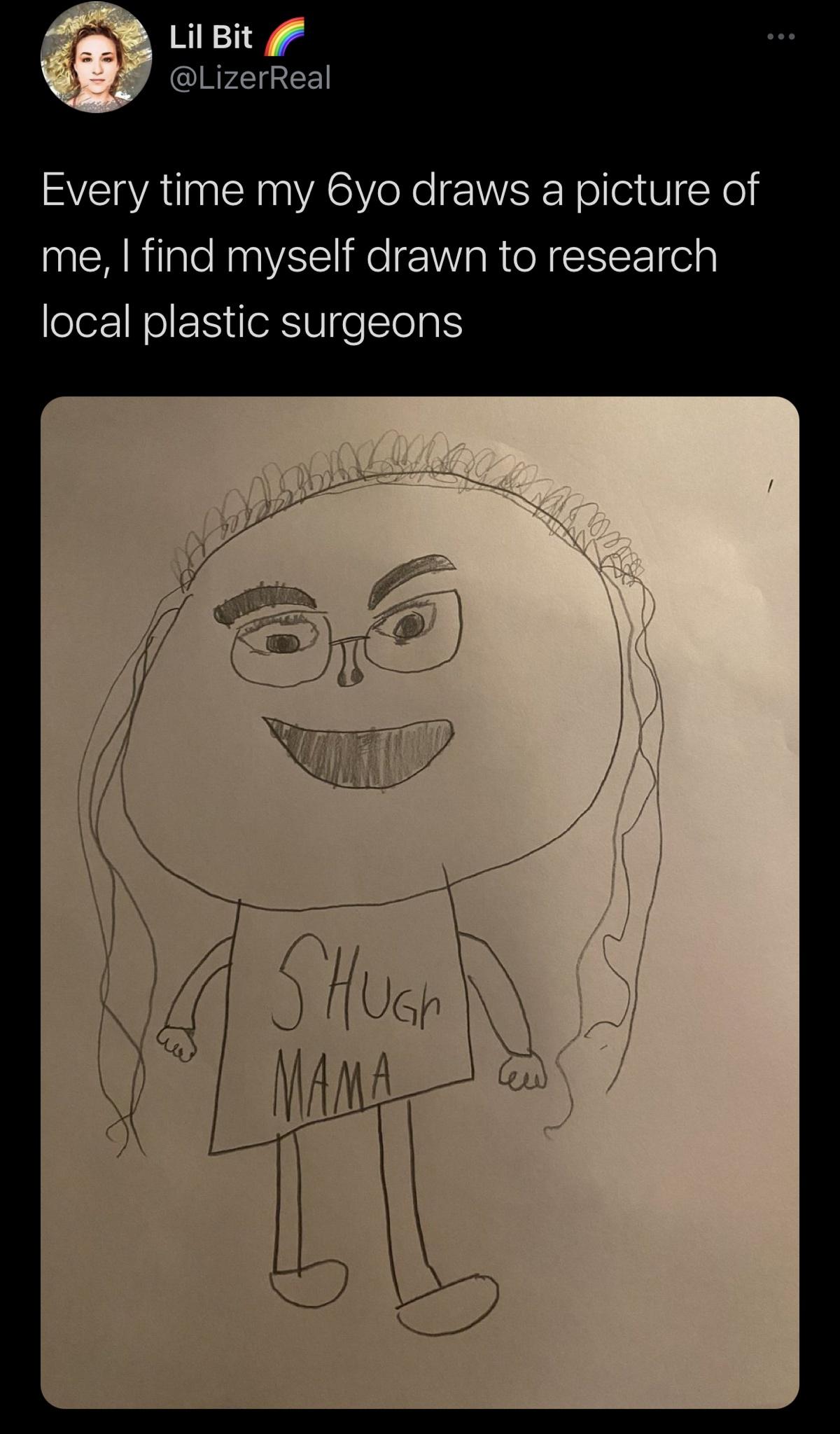 funny tweets and memes - cartoon - Lil Bit Every time my 6yo draws a picture of me, I find myself drawn to research local plastic surgeons Shugh Mama