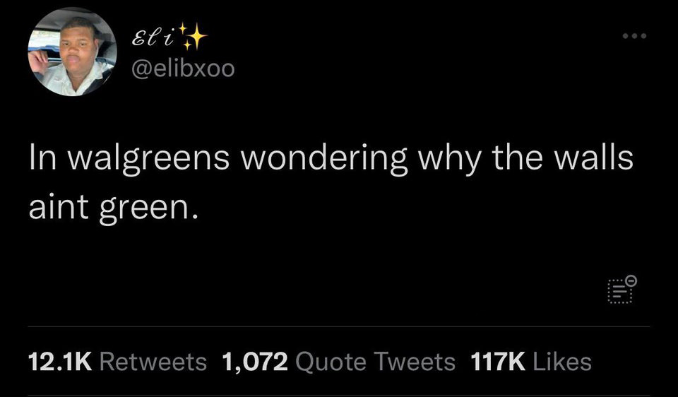 funny tweets and memes - tall people scare me what if they lick my head - El itt In walgreens wondering why the walls aint green. 1,072 Quote Tweets 0....